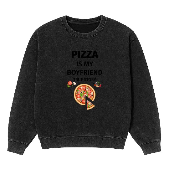 PIZZA is my Boyfriend - Girlfriend True Story Mineral Wash Sweatshirts