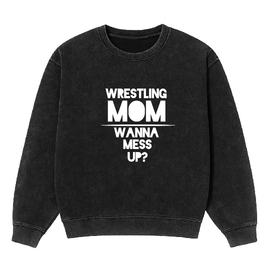 Cool Wrestling Mom Passion Is Gift Mineral Wash Sweatshirts