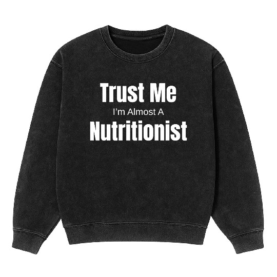 Trust Me I'm Almost A Nutritionist Medical Mineral Wash Sweatshirts