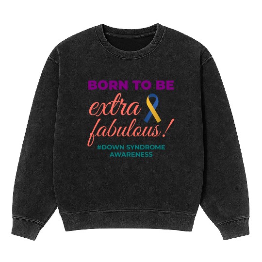 Down Syndrome Awareness Extra Fabulous Mineral Wash Sweatshirts