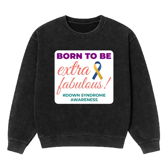 Down Syndrome Awareness Extra Fabulous Mineral Wash Sweatshirts