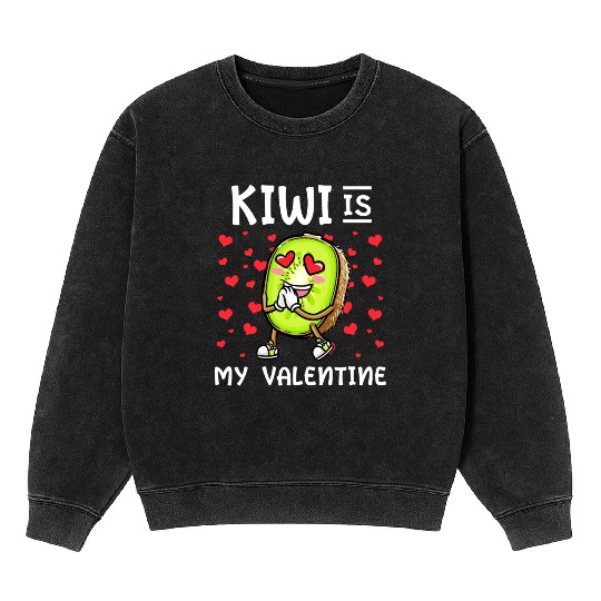 Kiwi Is My Valentine Fruit Valentines Day Mineral Wash Sweatshirts
