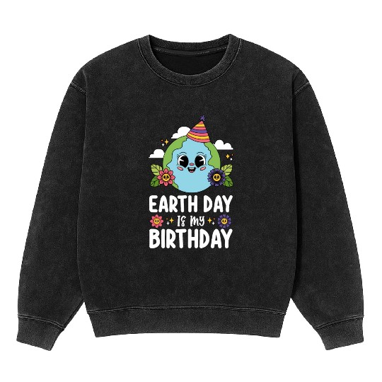 Earth Day Is My Birthday Funny Planet Nature Mineral Wash Sweatshirts