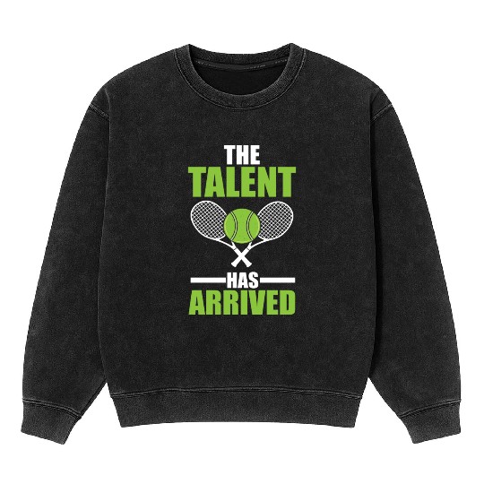 The Talent Has Arrived Tennis Player Mineral Wash Sweatshirts