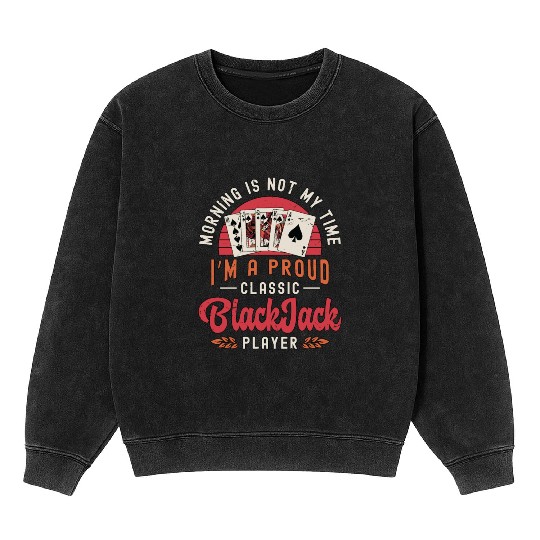 Classic Blackjack Morning Is Not My Time Casino Mineral Wash Sweatshirts