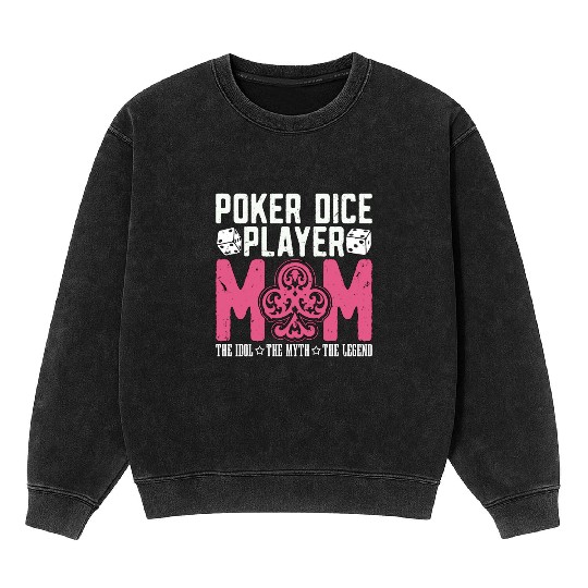 Poker Dice Player Mom The Idol Loves Poker Game Mineral Wash Sweatshirts