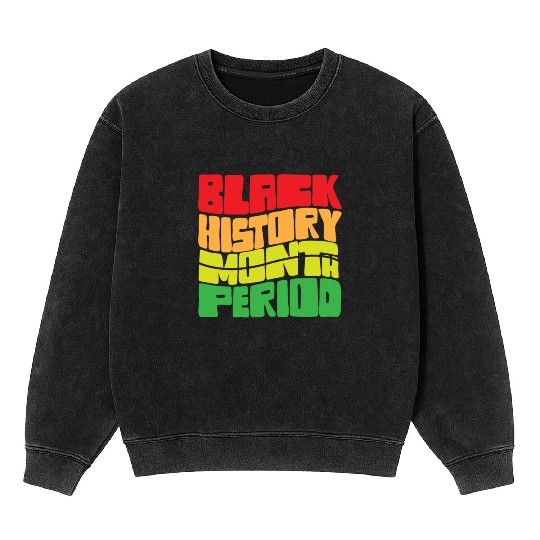 Black History Month Period African American Pride Mineral Wash Sweatshirts
