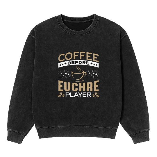 Euchre Player Coffee Before Pinochle Coffee Lover Mineral Wash Sweatshirts