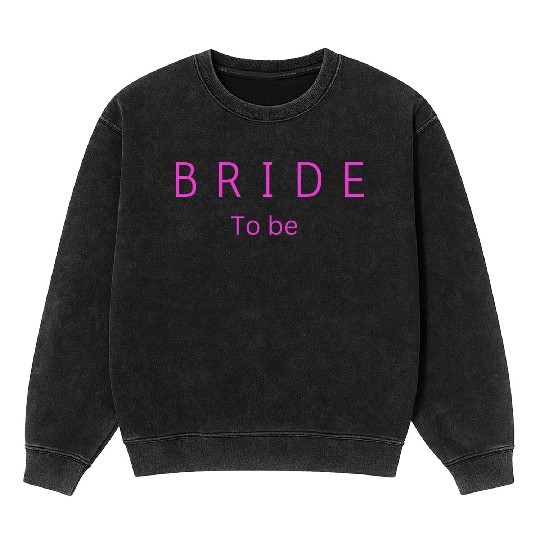 Bride to be , wedding gift ,bridesmaids gift. Mineral Wash Sweatshirts