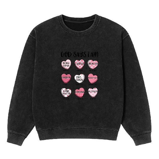 God Says I Am Valentine Candy Hearts Mineral Wash Sweatshirts