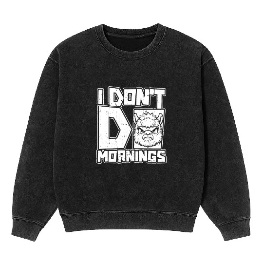 Alpaca Alpaka Funny I Dont Do Mornings Mineral Wash Sweatshirts