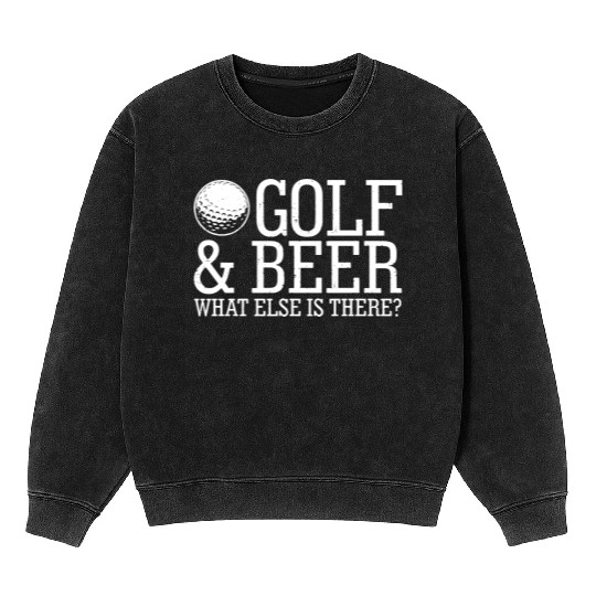 Golf Beer What Else Is There Mineral Wash Sweatshirts