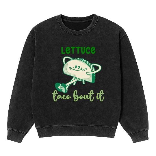 Lettuce Taco Bout It Mineral Wash Sweatshirts