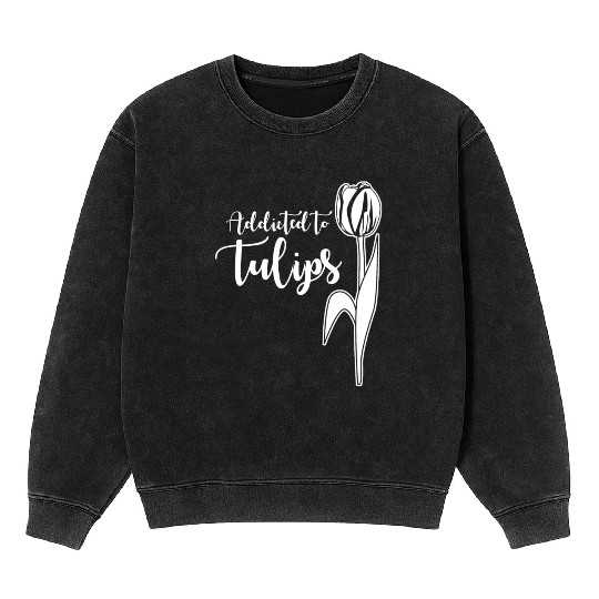 Tulips Tulip Flower Flowers Garden Mineral Wash Sweatshirts