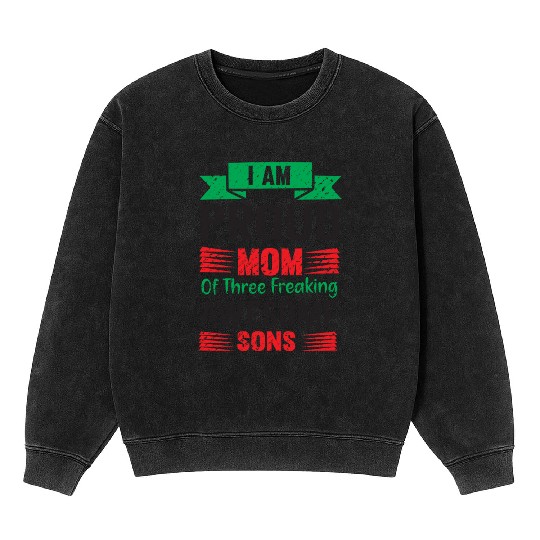 I am Proud Mom Of Three Freaking Awesome Son Mineral Wash Sweatshirts