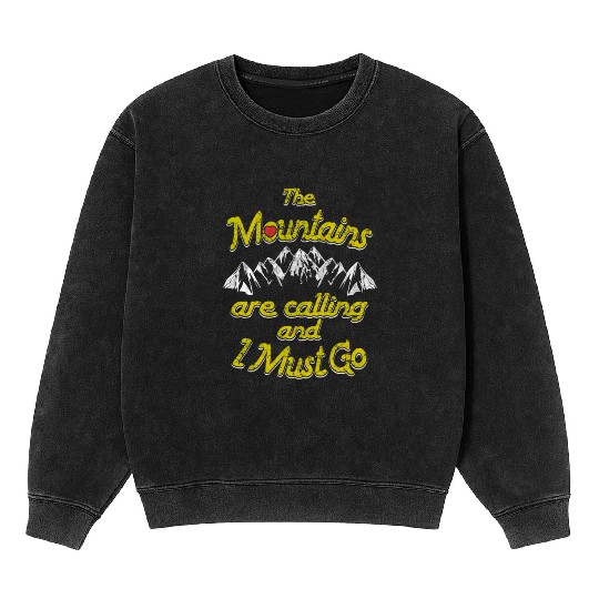 The Mountains are calling and I must go Mineral Wash Sweatshirts