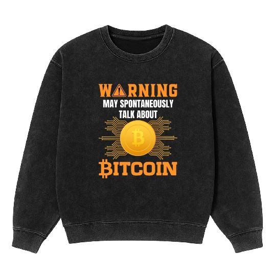 Warning May Spontaneously Talk About Bitcoin Mineral Wash Sweatshirts