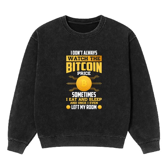 Watch The Bitcoin Price Sometime I eat And Sleep Mineral Wash Sweatshirts