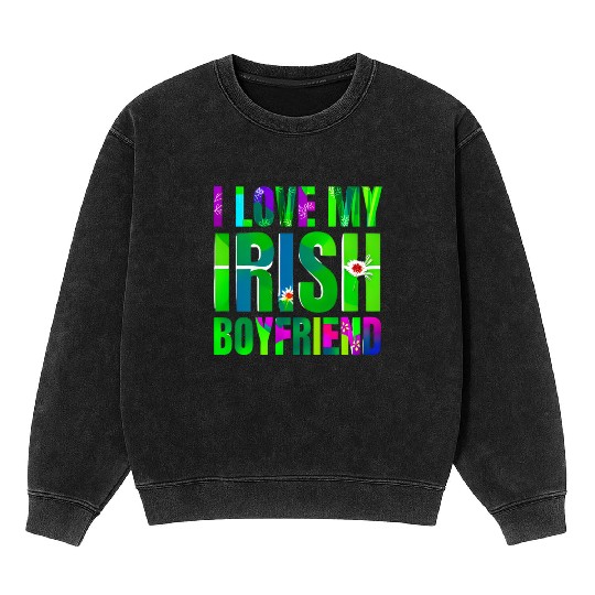 Love My Irish Boyfriend Floral Design Mineral Wash Sweatshirts
