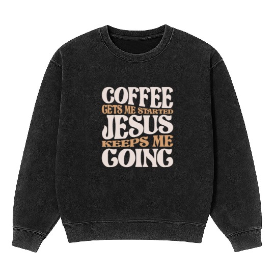 Coffee and Jesus - My Daily Fuel Christian Quote Mineral Wash Sweatshirts