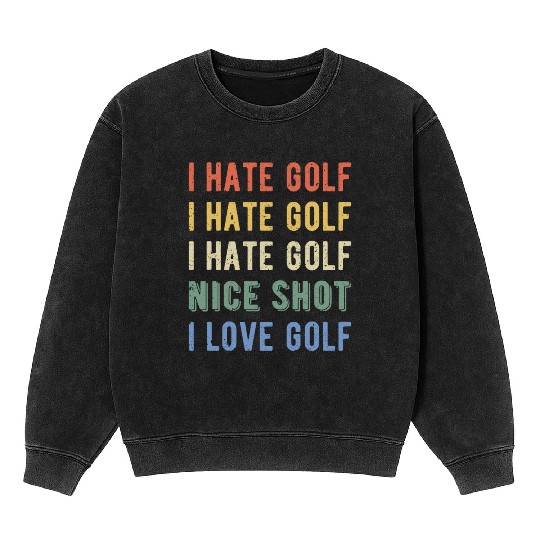 Funny Golfer - I Hate Golf I Mineral Wash Sweatshirts