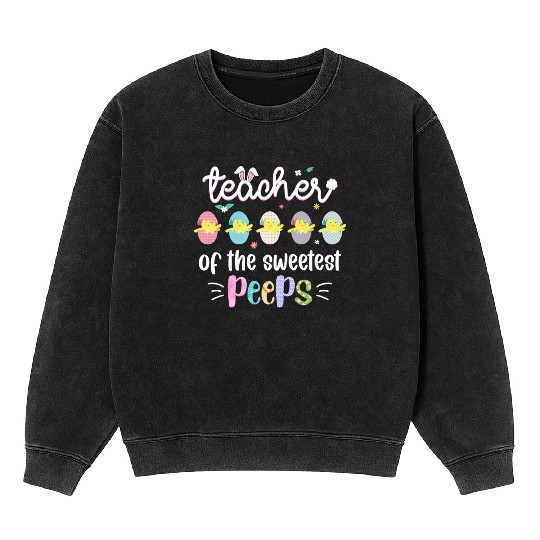 Teacher of the Sweetest Peeps Easter Teacher Mineral Wash Sweatshirts