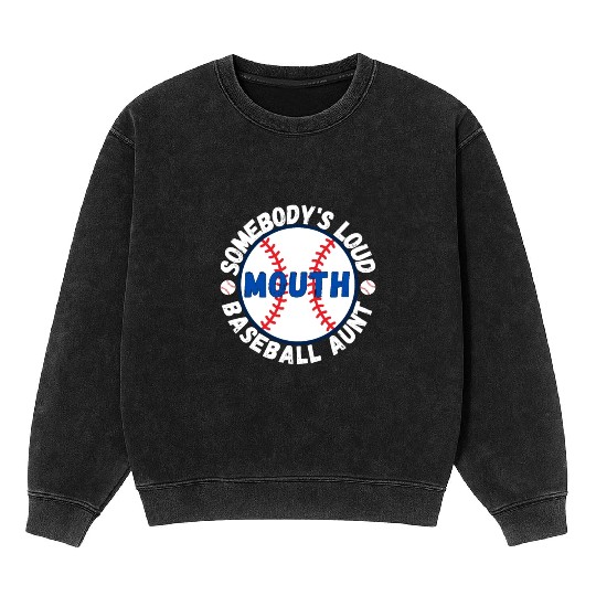 Somebody's Loud Mouth Baseball Aunt Mineral Wash Sweatshirts