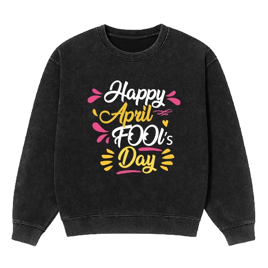 April Fools Day Celebration Design Mineral Wash Sweatshirts