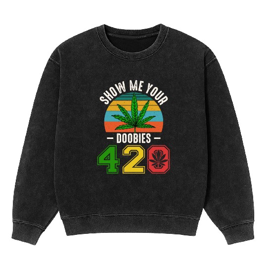 Fun 420 Show Me Herb Weed Marijuana Design Mineral Wash Sweatshirts