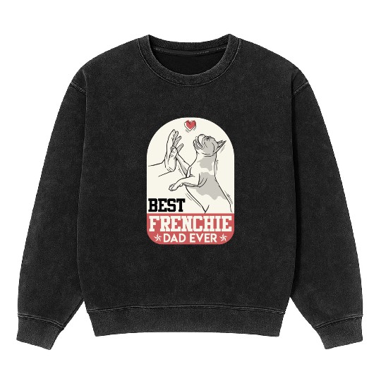 French Bulldog Best Frenchie Dad Ever Frenchie Mineral Wash Sweatshirts