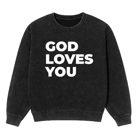 god loves you Mineral Wash Sweatshirts
