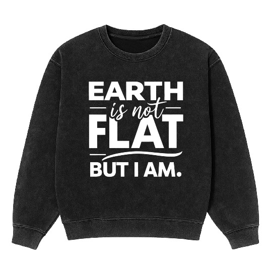 Flat Earth Satire Ironic Jokes Mineral Wash Sweatshirts