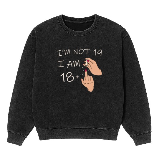 Im Not 19, I Am 18 Plus 1 Middle Finger, 19th Mineral Wash Sweatshirts