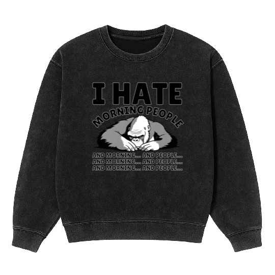 I Hate Morning People | Animal Kingkong | Quote Mineral Wash Sweatshirts