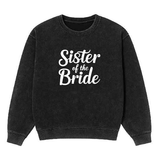 Elegant Sister Of The Bride Celebration Mineral Wash Sweatshirts