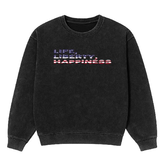 Life, Liberty, Happiness American Flag Font Mineral Wash Sweatshirts