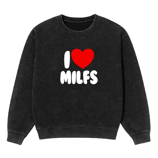I Love MILFS Red Heart Love Hot Moms I Love MILFS Mineral Wash Sweatshirts