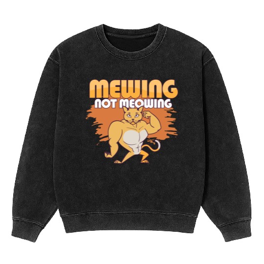 Mewing Not Meowing Funny Cat Meme Jawline Mineral Wash Sweatshirts