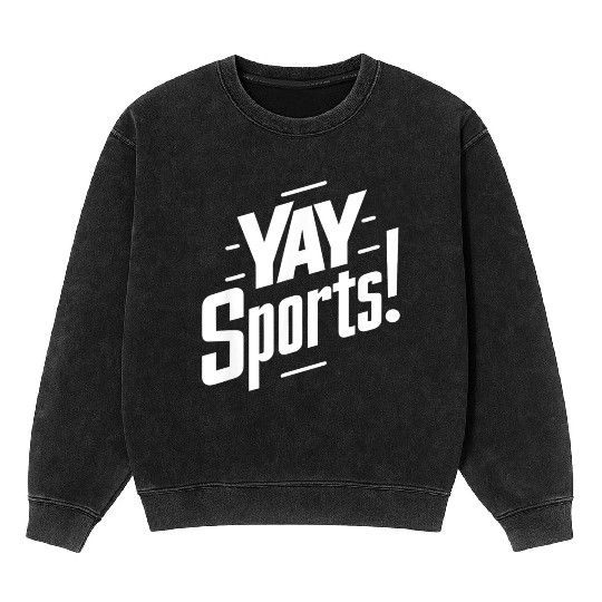Yay Sports Funny Sarcastic Saying Slogan Mineral Wash Sweatshirts
