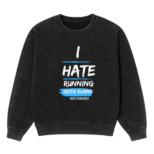 Keith Evans "I Hate Running" Mineral Wash Sweatshirts