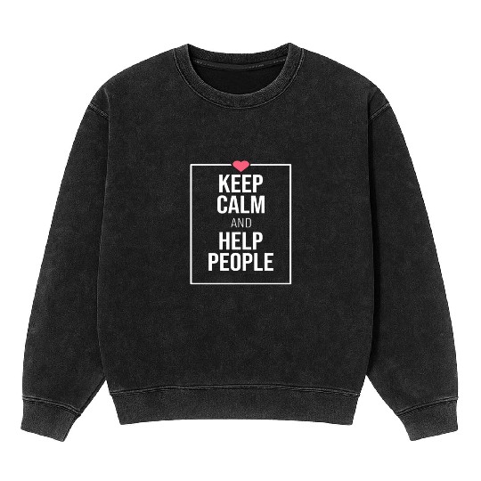 keep calm and help people 1 Mineral Wash Sweatshirts