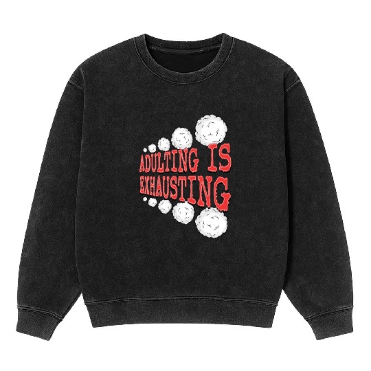 Adulting is So Exhausting Mineral Wash Sweatshirts