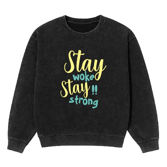 Stay woke and stay strong black fet Mineral Wash Sweatshirts