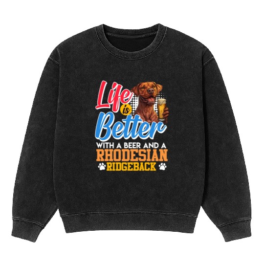 Rhodesian Ridgeback LIFE IS BETTER WITH BEER Mineral Wash Sweatshirts
