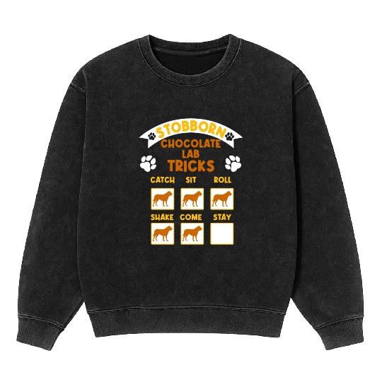 Brown Labrador STUBBORN CHOCOLATE LAB TRICKS Mineral Wash Sweatshirts