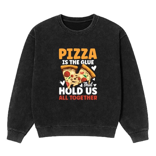 Pizza Is The Glue That Holds Us All Together Mineral Wash Sweatshirts