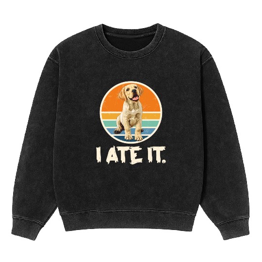 Labrador Hungry I ATE IT. Labrador Dog Owners Mineral Wash Sweatshirts