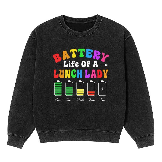 Battery Life Of A School Lunch Lady Cafeteria Mineral Wash Sweatshirts