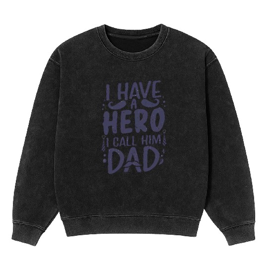 I Have a Hero: Call Him Dad Mineral Wash Sweatshirts