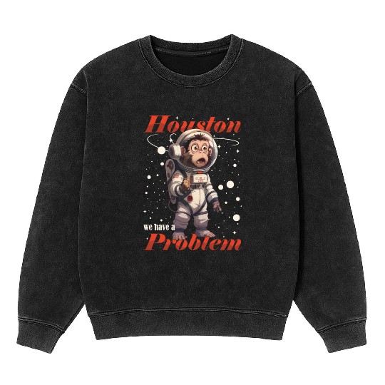 Houston we have a problem astronaut space monkey Mineral Wash Sweatshirts